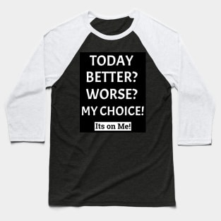 Choosing the Quality of Your Life Baseball T-Shirt